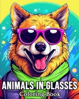 Animals in Glasses Coloring Book: 50 Zen Animal Images for Stress Relief and Relaxation B0CP7K4Q3L Book Cover