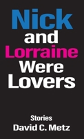 Nick and Lorraine Were Lovers: Stories 1627205810 Book Cover