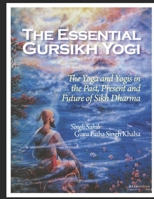 The Essential Gursikh Yogi: The Yoga and Yogis in the Past, Present and Future of Sikh Dharma B0CK3HNR1B Book Cover