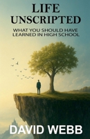 Life Unscripted: What You Should Have Learned in High School (The Book on) B0FCMHKTCS Book Cover