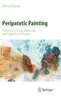 Peripatetic Painting: Pathways in Social, Immersive, and Empathic Art Practice 9811640041 Book Cover