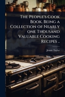 The People's Cook Book. Being a Collection of Nearly one Thousand Valuable Cooking Recipes .. 1024021904 Book Cover