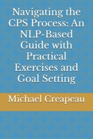 Navigating the CPS Process: An NLP-Based Guide with Practical Exercises and Goal Setting B0F93SNZ6F Book Cover