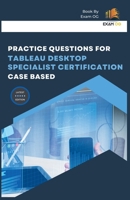 Practice Questions for Tableau Desktop Specialist Certification Case Based B0C26QF3R6 Book Cover