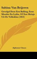 Sabina Van Beijeren: Gevolgd Door Een Balling, Eene Moeder En Lydia, Of Een Meisje Uit De Volksklas (1852) 1161008985 Book Cover