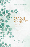 Cradle My Heart: Finding God's Love After Abortion 0825439280 Book Cover