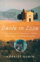 Dante in Love: The World's Greatest Poem and How It Made History 0743234464 Book Cover