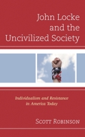 John Locke and the Uncivilized Society: Individualism and Resistance in America Today 1793617570 Book Cover