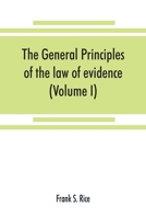 The general principles of the law of evidence with their application to the trial of civil actions at common law, in equity and under the codes of civil procedure of the several states (Volume I) 9353869781 Book Cover
