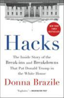 Hacks: The Inside Story of the Break-Ins and Breakdowns That Put Donald Trump in the White House 0316478504 Book Cover