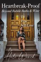 Heartbreak - Proof: Beyond Bubble Baths & Wine to True Self Love 1736511408 Book Cover