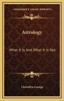 Astrology: What It Is And What It Is Not 1258997509 Book Cover