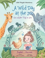 A Wild Day at the Zoo / ein Wilder Tag Im Zoo - German and English Edition : Children's Picture Book 1649620799 Book Cover