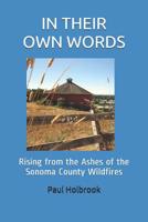 IN THEIR OWN WORDS: Rising from the Ashes of the Sonoma County Wildfires 1793231826 Book Cover