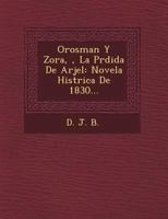 Orosman Y Zora, �, La P�rdida De Arjel: Novela Hist�rica De 1830... 1249529778 Book Cover