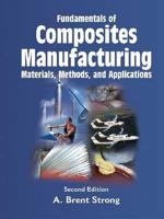 Fundamentals of Composites Manufacturing: Materials, Methods and Applications, Second Edition 0872638545 Book Cover