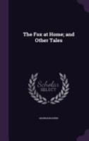 The Fox at Home; and Other Tales 135841338X Book Cover