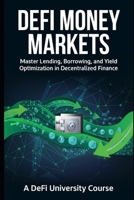 DeFi Money Markets: Master Lending, Borrowing, and Yield Optimization in Decentralized Finance B0GBVFBXMK Book Cover