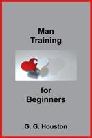 Man Training For Beginners 1984335510 Book Cover