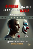 O PODER ESTÁ BEM NA PONTA DO NARIZ: O Espetáculo do EU Quando a Máscara Cai (Portuguese Edition) B0DYVGV3BS Book Cover