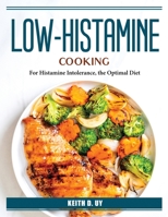 Low-Histamine Cooking: For Histamine Intolerance, the Optimal Diet 180438559X Book Cover