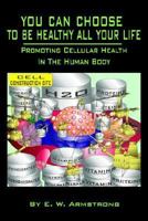 You Can Choose To Be Healthy All Your Life 1425915337 Book Cover