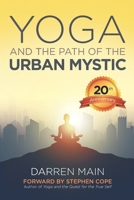 Yoga and the Path of the Urban Mystic 1499118597 Book Cover