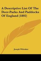 A Descriptive List of the Deer-Parks and Paddocks of England 1164523481 Book Cover