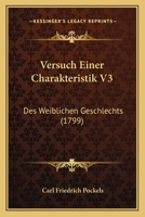 Versuch Einer Charakteristik V3: Des Weiblichen Geschlechts (1799) 1166330125 Book Cover