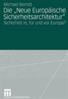 Die "Neue Europaische Sicherheitsarchitektur": Sicherheit In, Fur Und VOR Europa? 3531155857 Book Cover