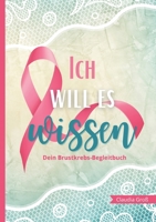 Ich will es wissen - Dein Brustkrebs-Begleitbuch: Trage alles Wichtige zur Therapie ein, mit vielen Fragen und Anregungen Buch zur Reflexion für Körper und Seele 375780497X Book Cover