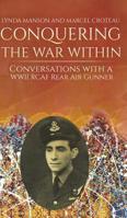 Conquering the War Within : Conversations with a WWII RCAF Rear Air Gunner 1643787063 Book Cover