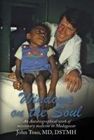 Windows on the Soul: An Autobiographical work of missionary medicine in Madagascar 1495960102 Book Cover