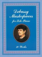 Debussy Masterpieces for Solo Piano: 20 Works 0486424251 Book Cover