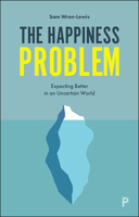 The Happiness Problem: How Its Pursuit Blinds Us to What Really Matters 1447353552 Book Cover