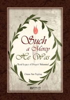 Such a Mercy He Was (Moral Legacy of Prophet Muham 9944831956 Book Cover