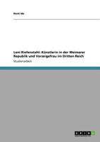 Leni Riefenstahl: K�nstlerin in der Weimarer Republik und Vorzeigefrau im Dritten Reich 3640710819 Book Cover