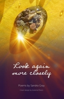 Look Again More Closely (Poems by Sandra Gray) B0CSW8KH36 Book Cover