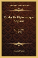 Etudes De Diplomatique Anglaise: 1272-1485 (1908) 1160777314 Book Cover