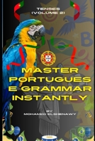 Master Portuguese Grammar Instantly: Tenses (Volume 2) (Portuguese Mastery Series: Learn Portuguese from Scratch) B0DPXNV91Q Book Cover