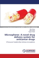 Microspheres -A novel drug delivery system for anticancer drugs: 5-Flurouracil loaded ethyl cellulose microspheres 3659211206 Book Cover