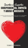 Secretos de Expertos - Codependencia, Empatía y Abuso Narcisista: ¡La Guía de Recuperación Definitiva Para Curar el ser Codependiente, Controlar las ... a los Narcisistas! 1800761635 Book Cover