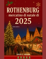 ROTHENBURG MERCATINO DI NATALE DI 2025: "Alla scoperta del magico mondo dei mercatini di Natale" B0FWZVYDRH Book Cover