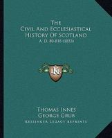 The Civil and Ecclesiastical History of Scotland, AD 80 - 818 1379238838 Book Cover