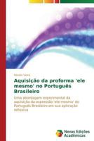 Aquisicao Da Proforma 'Ele Mesmo' No Portugues Brasileiro 3639689615 Book Cover