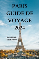 PARIS GUIDE DE VOYAGE 2024: La porte d'entrée de la ville lumière de France avec des informations détaillées sur les attractions, les restaurants, les ... encore (ÉDITION FRANÇAISE) (French Edition) B0CPD138RV Book Cover