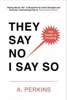 They Say No - I Say So!: Rising Above 'No': A Blueprint for Inner Strength and Success (The Inner Healing Series) 1967367434 Book Cover