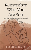 Remember Who You Are Son: A 30-Day Christ-Centered Devotional 1734756438 Book Cover