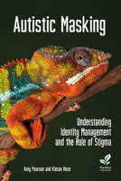 Autistic Masking: Understanding Identity Management and the Role of Stigma 1803882115 Book Cover