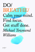 Do Breathe: Calm your mind. Find focus. Get stuff done. (Mindfulness Books, Breathing Exercises, Calming Books) 1907974229 Book Cover